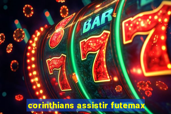 corinthians assistir futemax